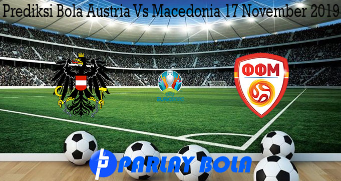 Prediksi Bola Austria Vs Macedonia 17 November 2019