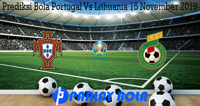 Prediksi Bola Portugal Vs Lithuania 15 November 2019