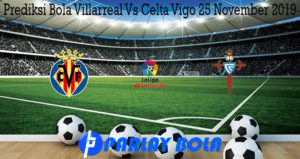 Prediksi Bola Villarreal Vs Celta Vigo 25 November 2019