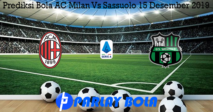 Prediksi Bola AC Milan Vs Sassuolo 15 Desember 2019