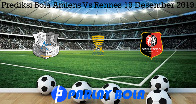Prediksi Bola Amiens Vs Rennes 19 Desember 2019