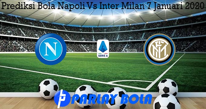 Prediksi Bola Napoli Vs Inter Milan 7 Januari 2020