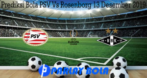 Prediksi Bola PSV Vs Rosenborg 13 Desember 2019
