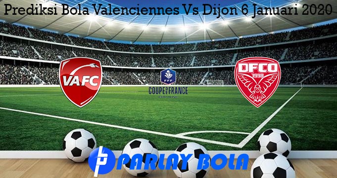 Prediksi Bola Valenciennes Vs Dijon 6 Januari 2020