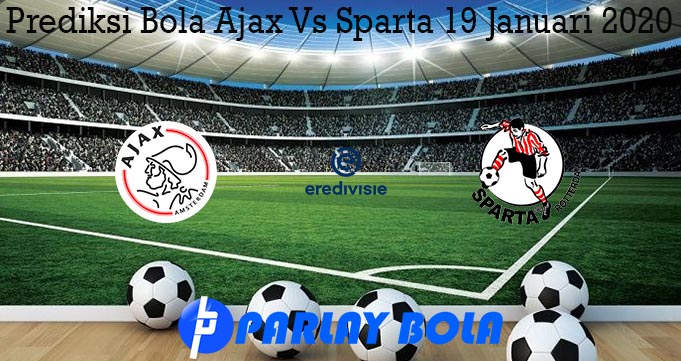 Prediksi Bola Ajax Vs Sparta 19 Januari 2020