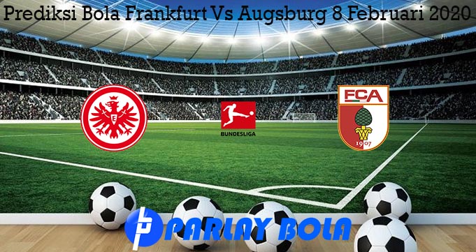 Prediksi Bola Frankfurt Vs Augsburg 8 Februari 2020