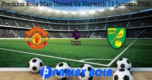 Prediksi Bola Man United Vs Norwich 11 Januari 2020