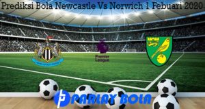 Prediksi Bola Newcastle Vs Norwich 1 Febuari 2020