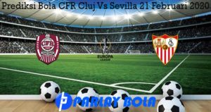 Prediksi Bola CFR Cluj Vs Sevilla 21 Februari 2020