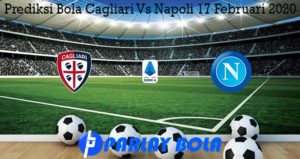 Prediksi Bola Cagliari Vs Napoli 17 Februari 2020