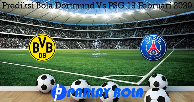 Prediksi Bola Dortmund Vs PSG 19 Februari 2020