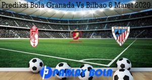 Prediksi Bola Granada Vs Bilbao 6 Maret 2020