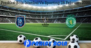 Prediksi Bola Istanbul Vs Sporting 28 Februari 2020