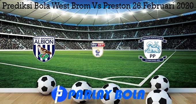 Prediksi Bola West Brom Vs Preston 26 Februari 2020