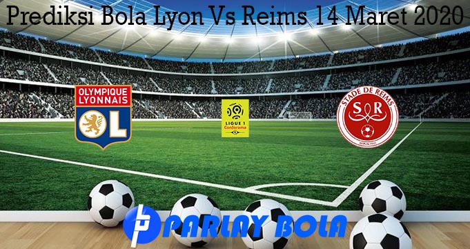 Prediksi Bola Lyon Vs Reims 14 Maret 2020