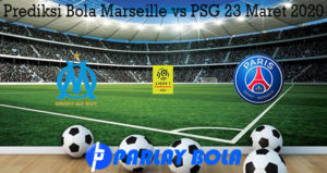 Prediksi Bola Marseille vs PSG 23 Maret 2020