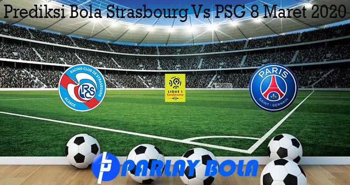 Prediksi Bola Strasbourg Vs PSG 8 Maret 2020