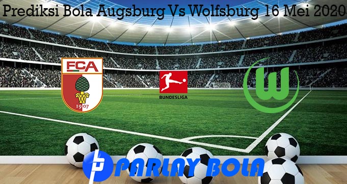 Prediksi Bola Augsburg Vs Wolfsburg 16 Mei 2020