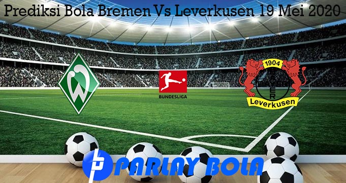 Prediksi Bola Bremen Vs Leverkusen 19 Mei 2020