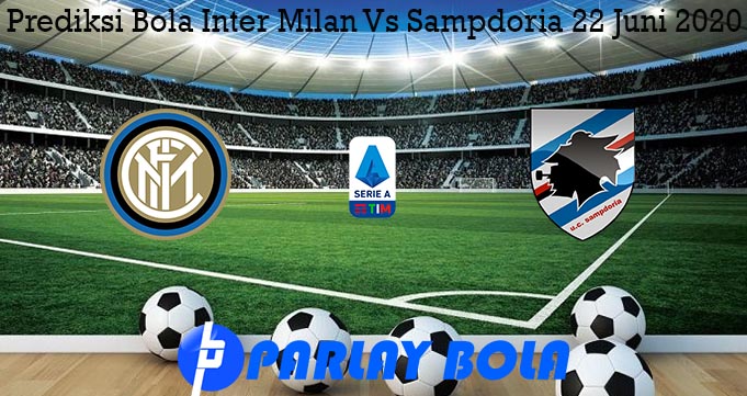 Prediksi Bola Inter Milan Vs Sampdoria 22 Juni 2020