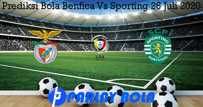 Prediksi Bola Benfica Vs Sporting 26 Juli 2020