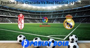Prediksi Bola Granada Vs Real Madrid 14 Juli 2020