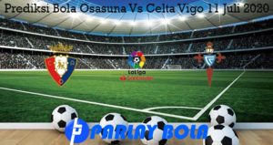 Prediksi Bola Osasuna Vs Celta Vigo 11 Juli 2020