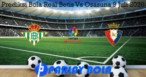 Prediksi Bola Real Betis Vs Osasuna 9 Juli 2020