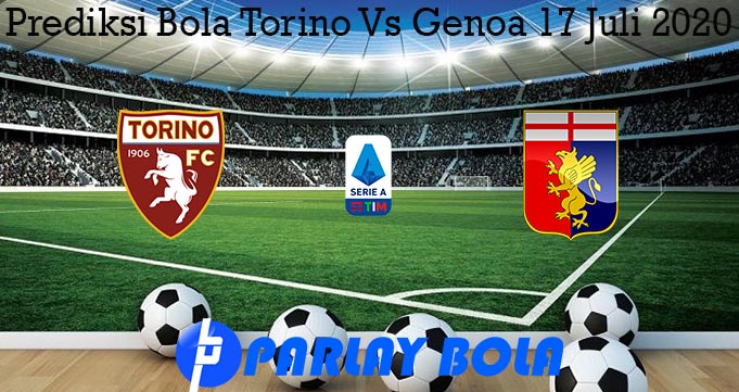 Prediksi Bola Torino Vs Genoa 17 Juli 2020