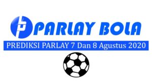Prediksi Parlay Bola 7 dan 8 Agustus 2020