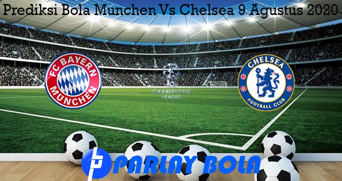 Prediksi Bola Munchen Vs Chelsea 9 Agustus 2020