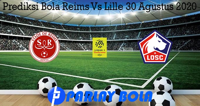 Prediksi Bola Reims Vs Lille 30 Agustus 2020