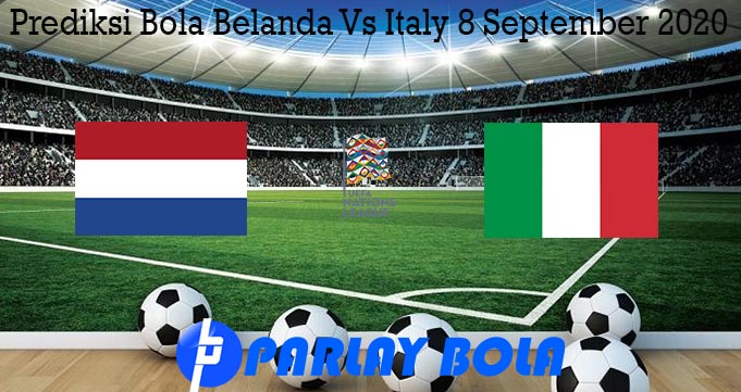 Prediksi Bola Belanda Vs Italy 8 September 2020