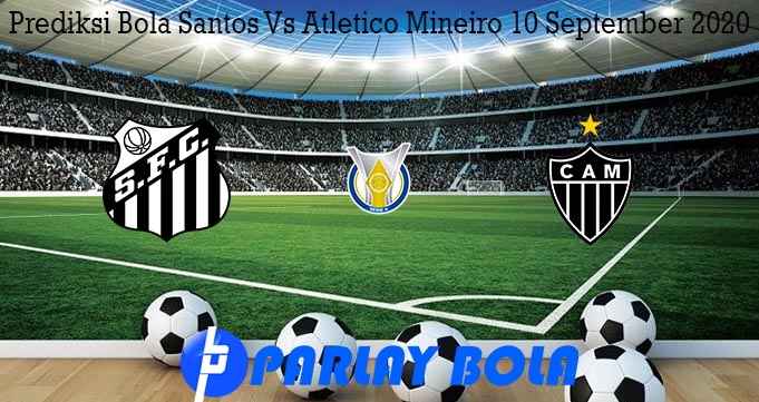 Prediksi Bola Santos Vs Atletico Mineiro 10 September 2020