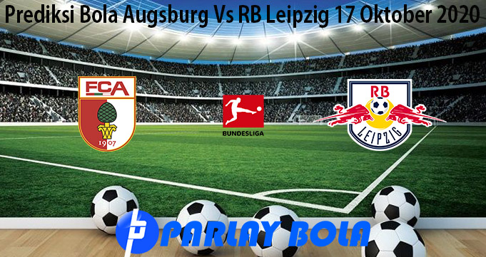 Prediksi Bola Augsburg Vs RB Leipzig 17 Oktober 2020