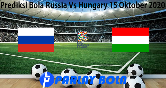 Prediksi Bola Russia Vs Hungary 15 Oktober 2020