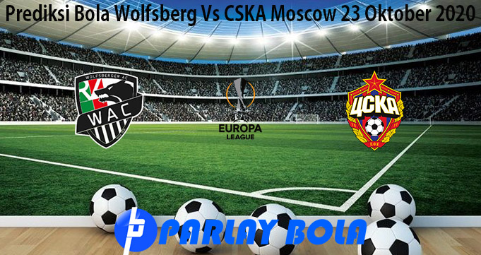Prediksi Bola Wolfsberg Vs CSKA Moscow 23 Oktober 2020