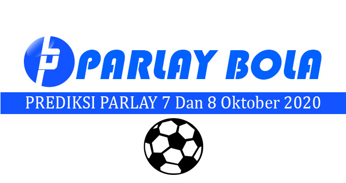 Prediksi Parlay Bola 7 dan 8 Oktober 2020