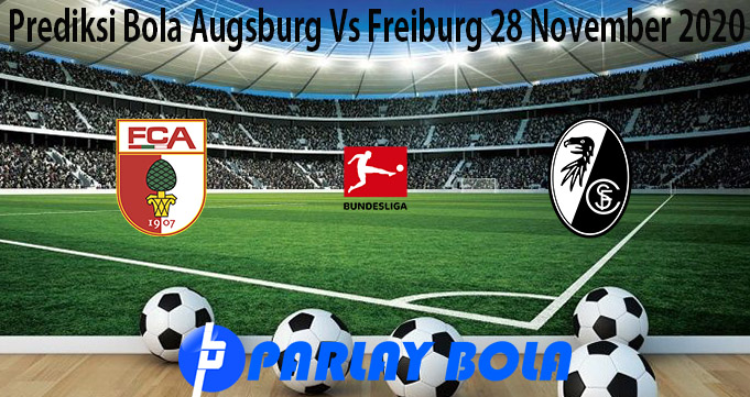 Prediksi Bola Augsburg Vs Freiburg 28 November 2020