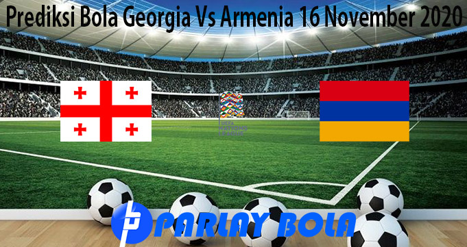 Prediksi Bola Georgia Vs Armenia 16 November 2020