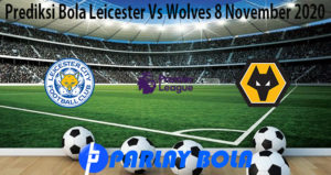Prediksi Bola Leicester Vs Wolves 8 November 2020