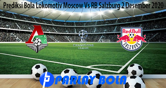 Prediksi Bola Lokomotiv Moscow Vs RB Salzburg 2 Desember 2020