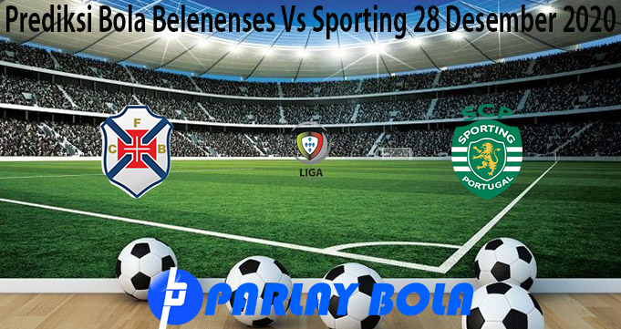 Prediksi Bola Belenenses Vs Sporting 28 Desember 2020