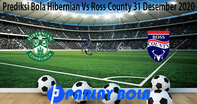 Prediksi Bola Hibernian Vs Ross County 31 Desember 2020