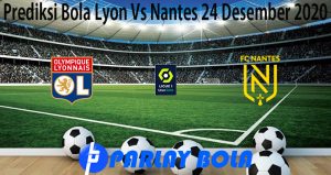 Prediksi Bola Lyon Vs Nantes 24 Desember 2020
