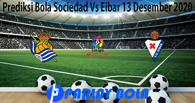 Prediksi Bola Sociedad Vs Eibar 13 Desember 2020
