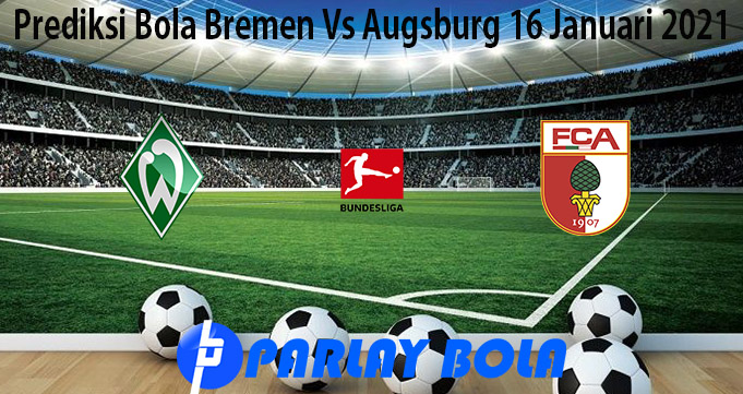 Prediksi Bola Bremen Vs Augsburg 16 Januari 2021