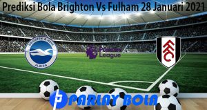 Prediksi Bola Brighton Vs Fulham 28 Januari 2021