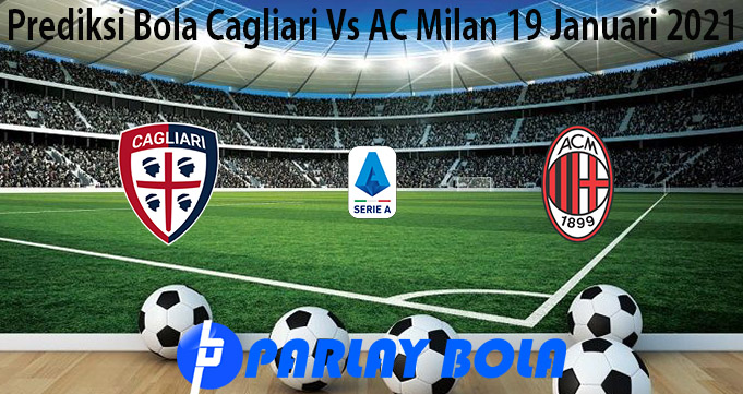 Prediksi Bola Cagliari Vs AC Milan 19 Januari 2021