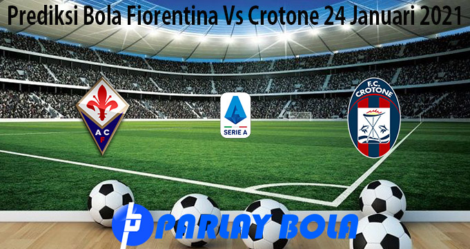Prediksi Bola Fiorentina Vs Crotone 24 Januari 2021